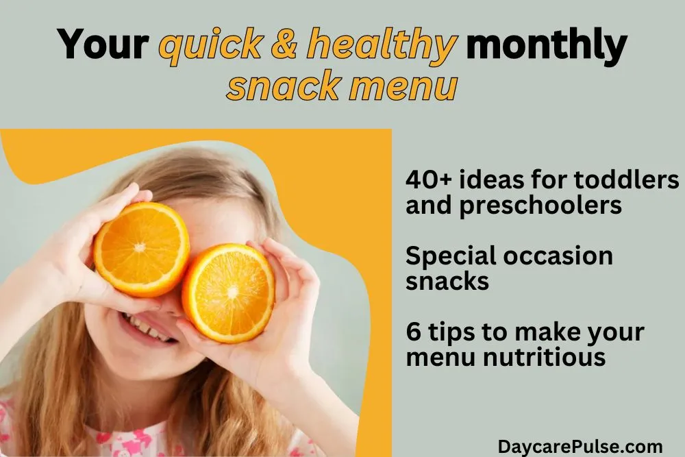 Need ideas for quick &#x26; healthy snacks? Try our 40+ snack ideas, 6 tips and special occasion snacks to help you prepare your monthly daycare snack menu.