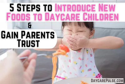 Introduce Daycare Children’s New Foods: 5 Steps to Gain Parent's Trust